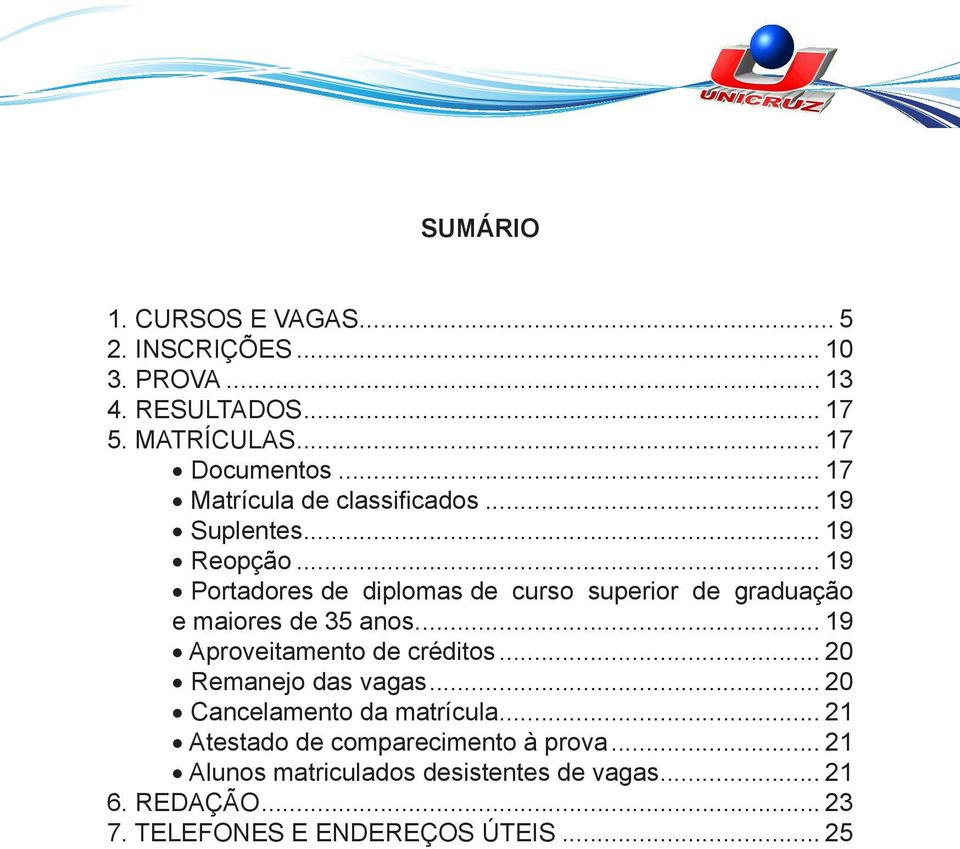 .. 19 Portadores de diplomas de curso superior de graduação e maiores de 35 anos... 19 Aproveitamento de créditos.