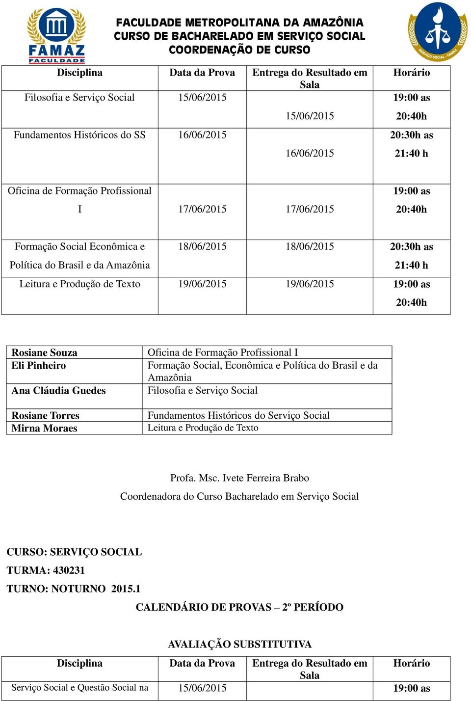Texto 19/06/2015 19/06/2015 Ana Cláudia Guedes Mirna Moraes Oficina de Formação Profissional I Formação Social, Econômica e Política do Brasil e da Amazônia Filosofia e Serviço