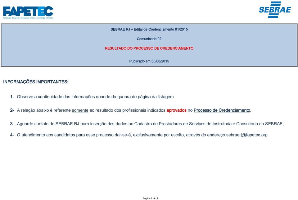 2- A relação abaixo é referente somente ao resultado dos profissionais indicados aprovados no Processo de Credenciamento.