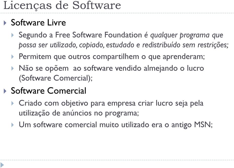 Não se opõem ao software vendido almejando o lucro (Software Comercial); Software Comercial Criado com objetivo