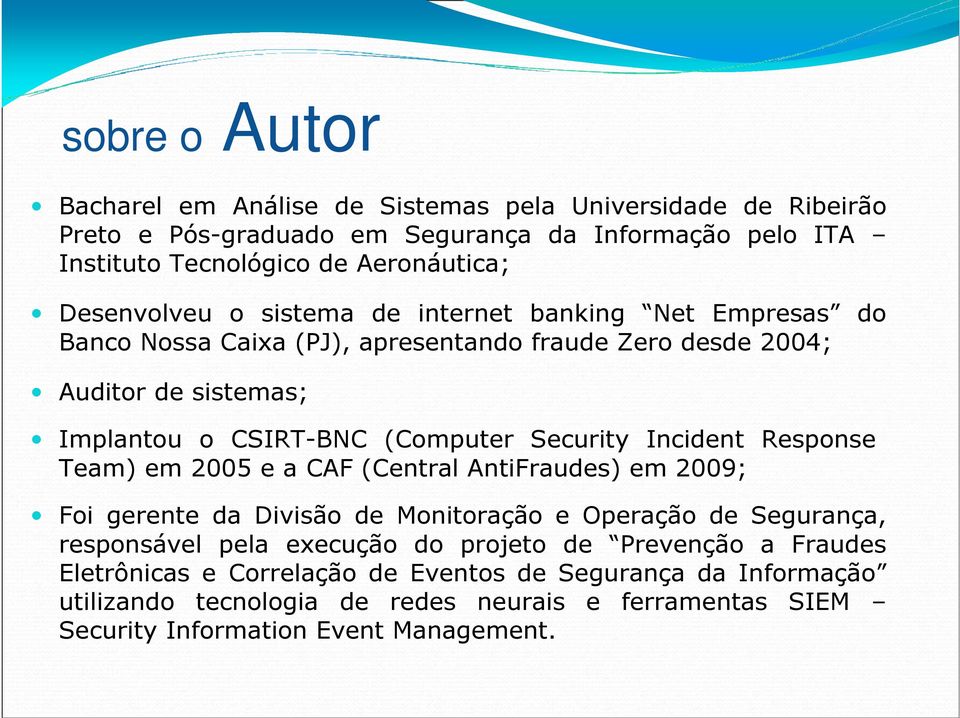 Security Incident Response Team) em 2005 e a CAF (Central AntiFraudes) em 2009; Foi gerente da Divisão de Monitoração e Operação de Segurança, responsável pela execução do