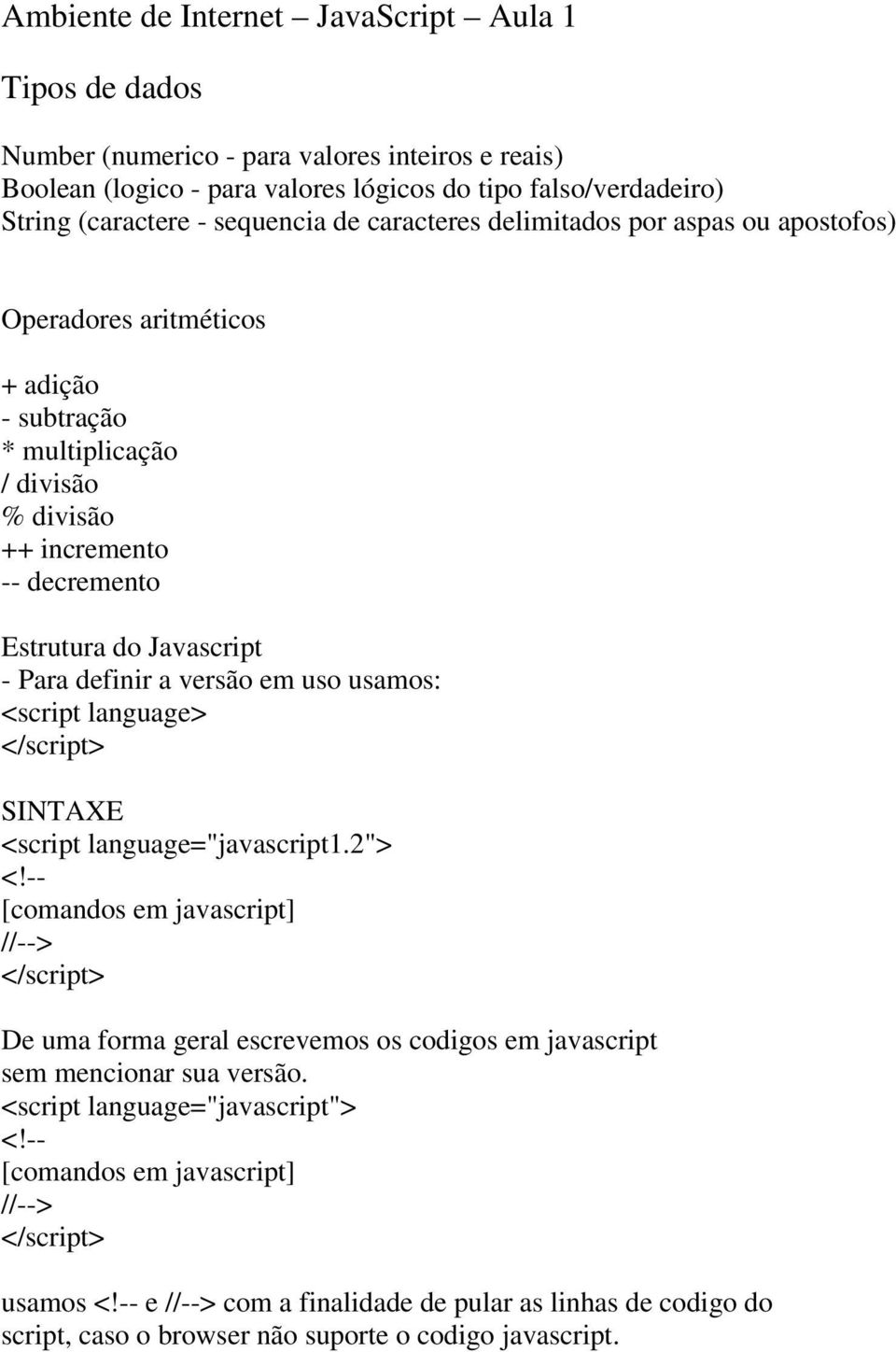 Javascript - Para definir a versão em uso usamos: <script language> SINTAXE <script language="javascript1.