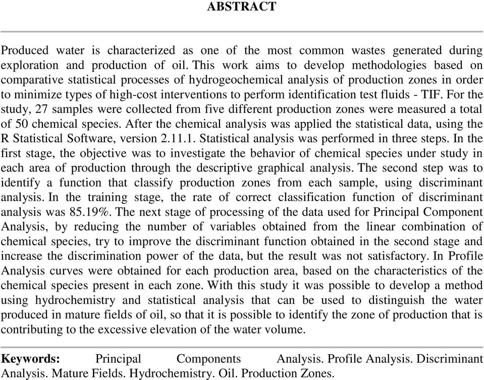 identification test fluids - TIF. For the study, 27 samples were collected from five different production zones were measured a total of 50 chemical species.