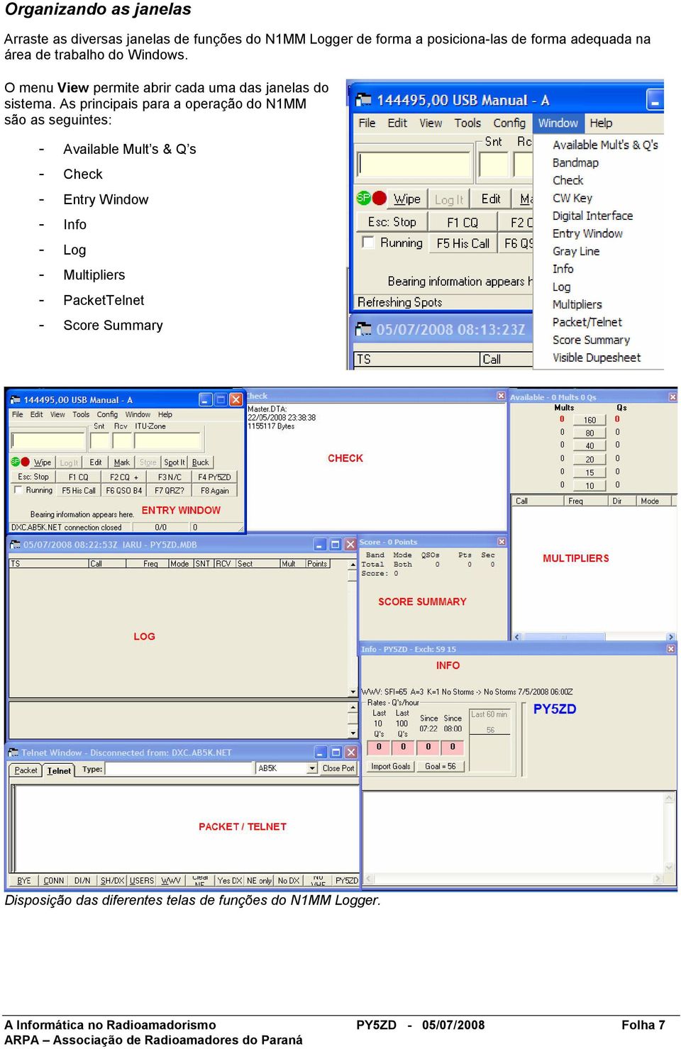 As principais para a operação do N1MM são as seguintes: - Available Mult s & Q s - Check - Entry Window - Info - Log -