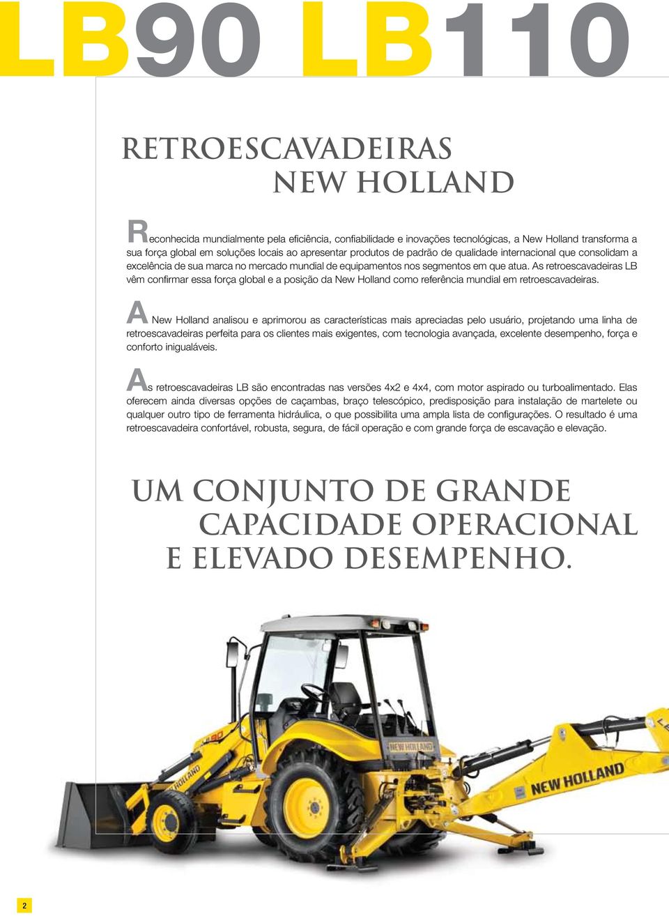 As retroescavadeiras LB vêm confirmar essa força global e a posição da New Holland como referência mundial em retroescavadeiras.