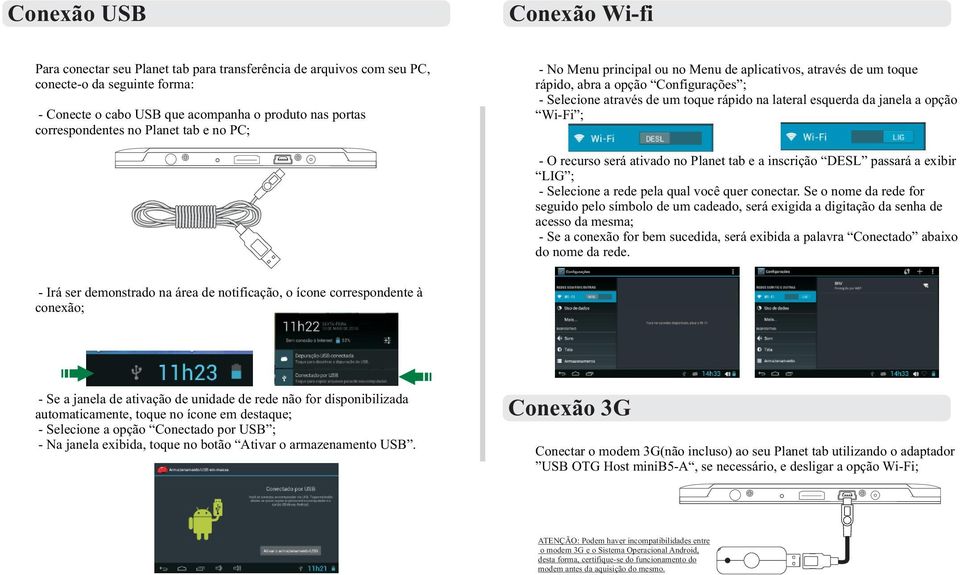 opção Wi-Fi ; - O recurso será ativado no Planet tab e a inscrição DESL passará a exibir LIG ; - Selecione a rede pela qual você quer conectar.