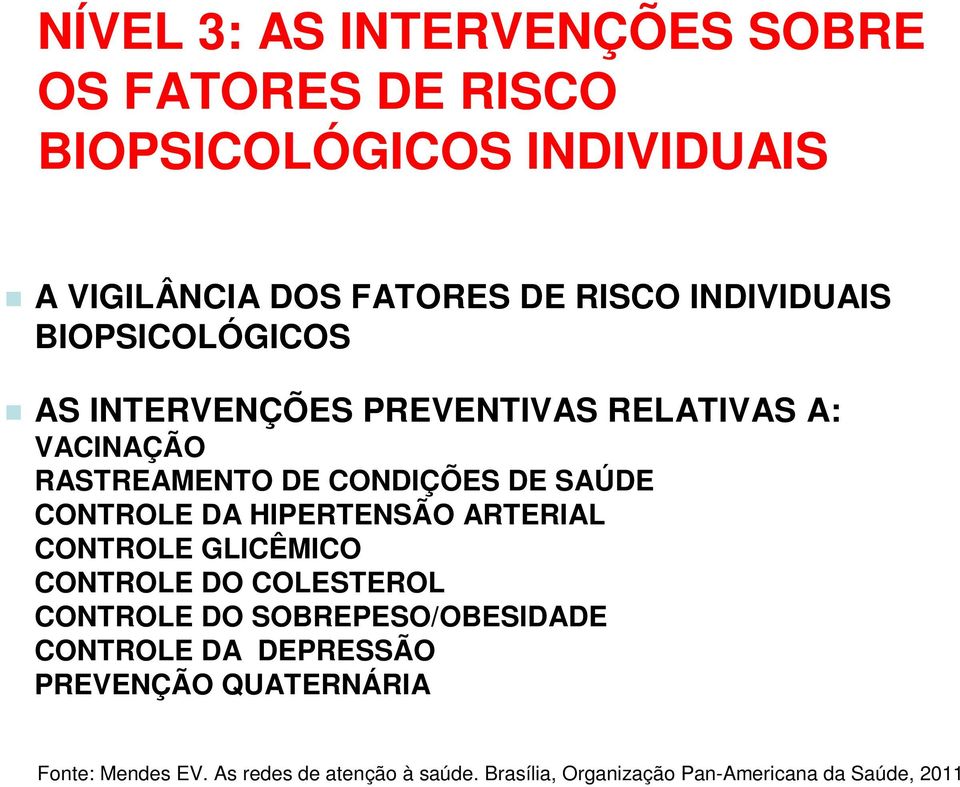 CONTROLE DA HIPERTENSÃO ARTERIAL CONTROLE GLICÊMICO CONTROLE DO COLESTEROL CONTROLE DO SOBREPESO/OBESIDADE CONTROLE DA