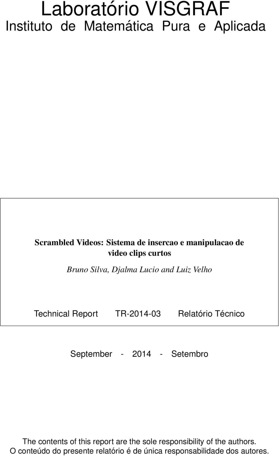 TR-2014-03 Relatório Técnico September - 2014 - Setembro The contents of this report are the sole