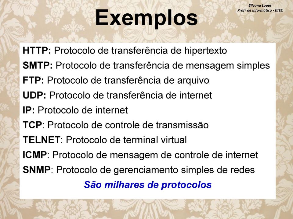 Protocolo de internet TCP: Protocolo de controle de transmissão TELNET: Protocolo de terminal virtual ICMP: