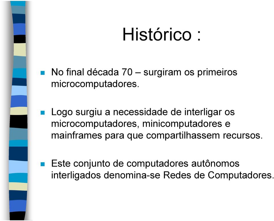 minicomputadores e mainframes para que compartilhassem recursos.