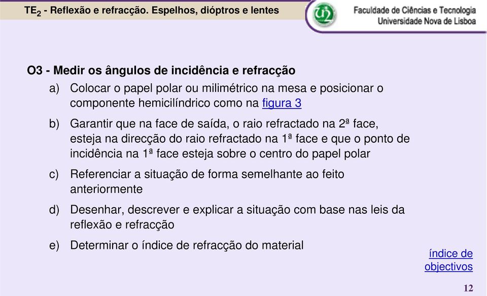 incidência na 1ª face esteja sobre o centro do papel polar c) Referenciar a situação de forma semelhante ao feito anteriormente d) Desenhar,