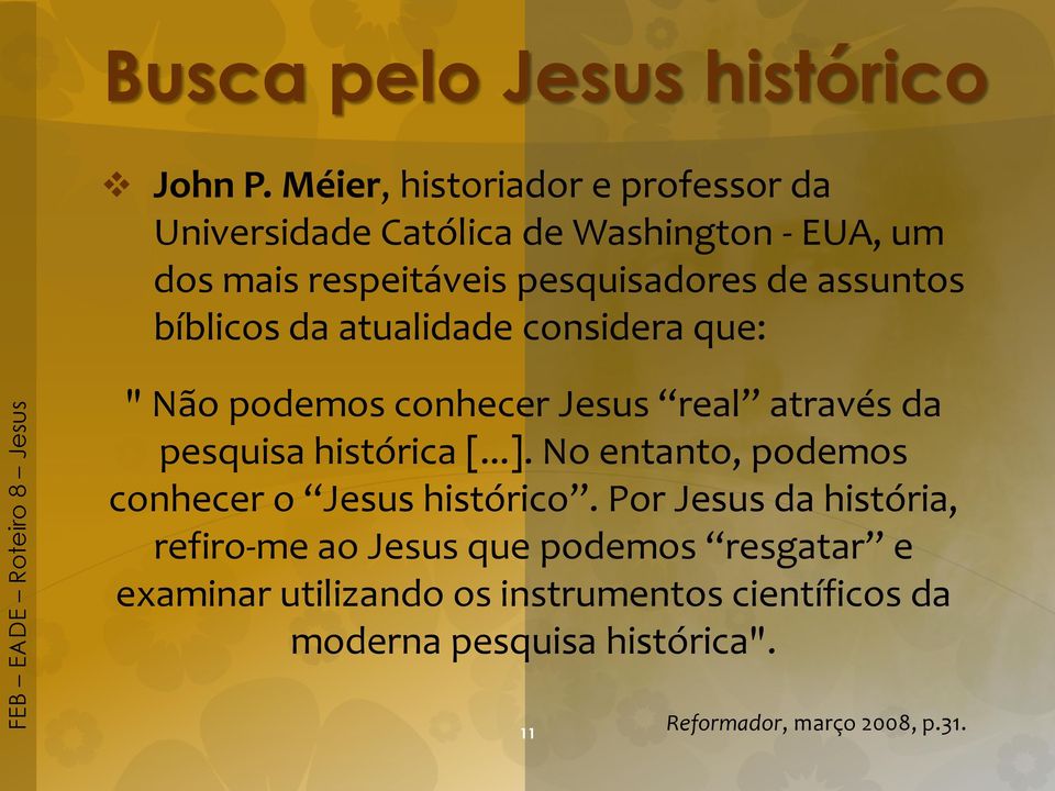 assuntos bíblicos da atualidade considera que: " Não podemos conhecer Jesus real através da pesquisa histórica [...].