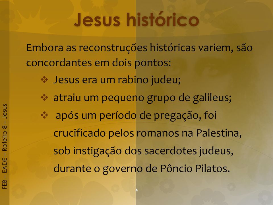 galileus; após um período de pregação, foi crucificado pelos romanos na