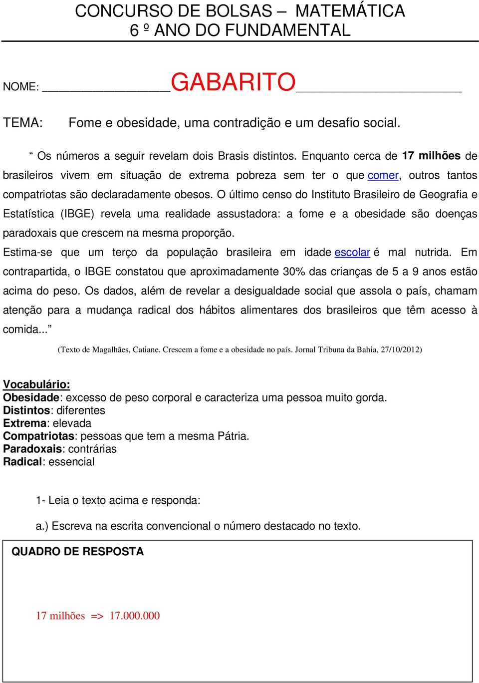 O último censo do Instituto Brasileiro de Geografia e Estatística (IBGE) revela uma realidade assustadora: a fome e a obesidade são doenças paradoxais que crescem na mesma proporção.