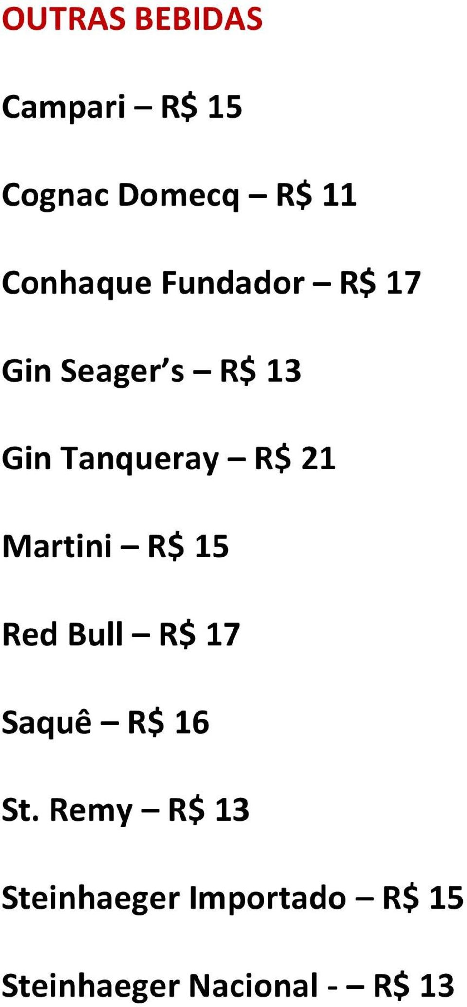 Tanqueray R$ 21 Martini R$ 15 Red Bull R$ 17 Saquê R$