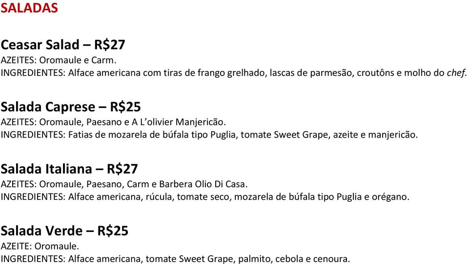 Salada Caprese R$25 AZEITES: Oromaule, Paesano e A L olivier Manjericão.