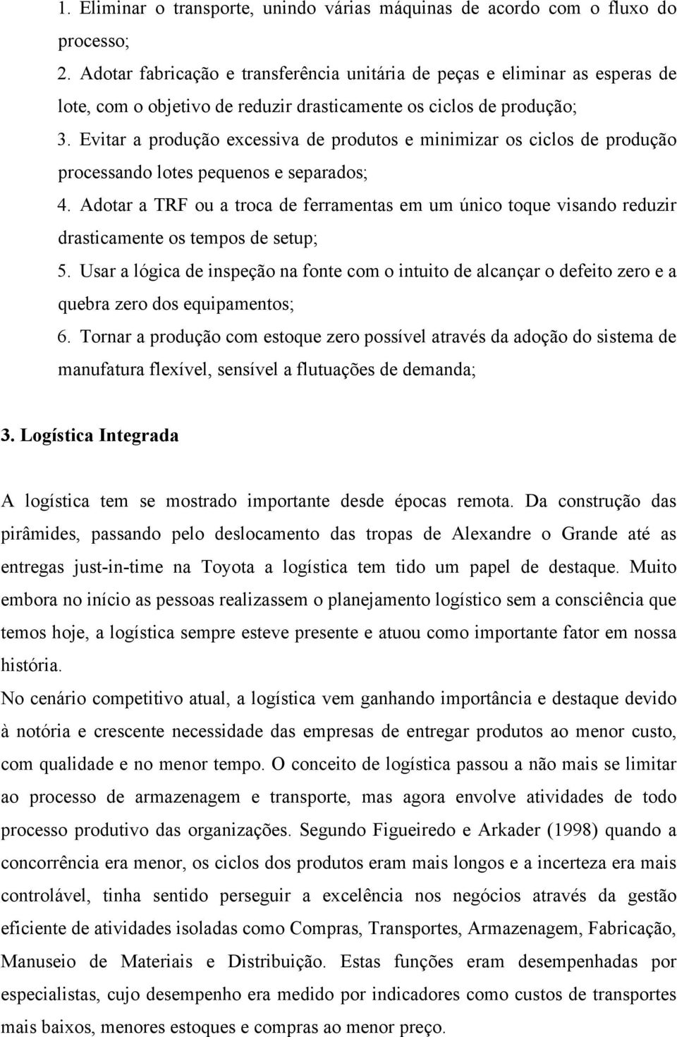 Evitar a produção excessiva de produtos e minimizar os ciclos de produção processando lotes pequenos e separados; 4.