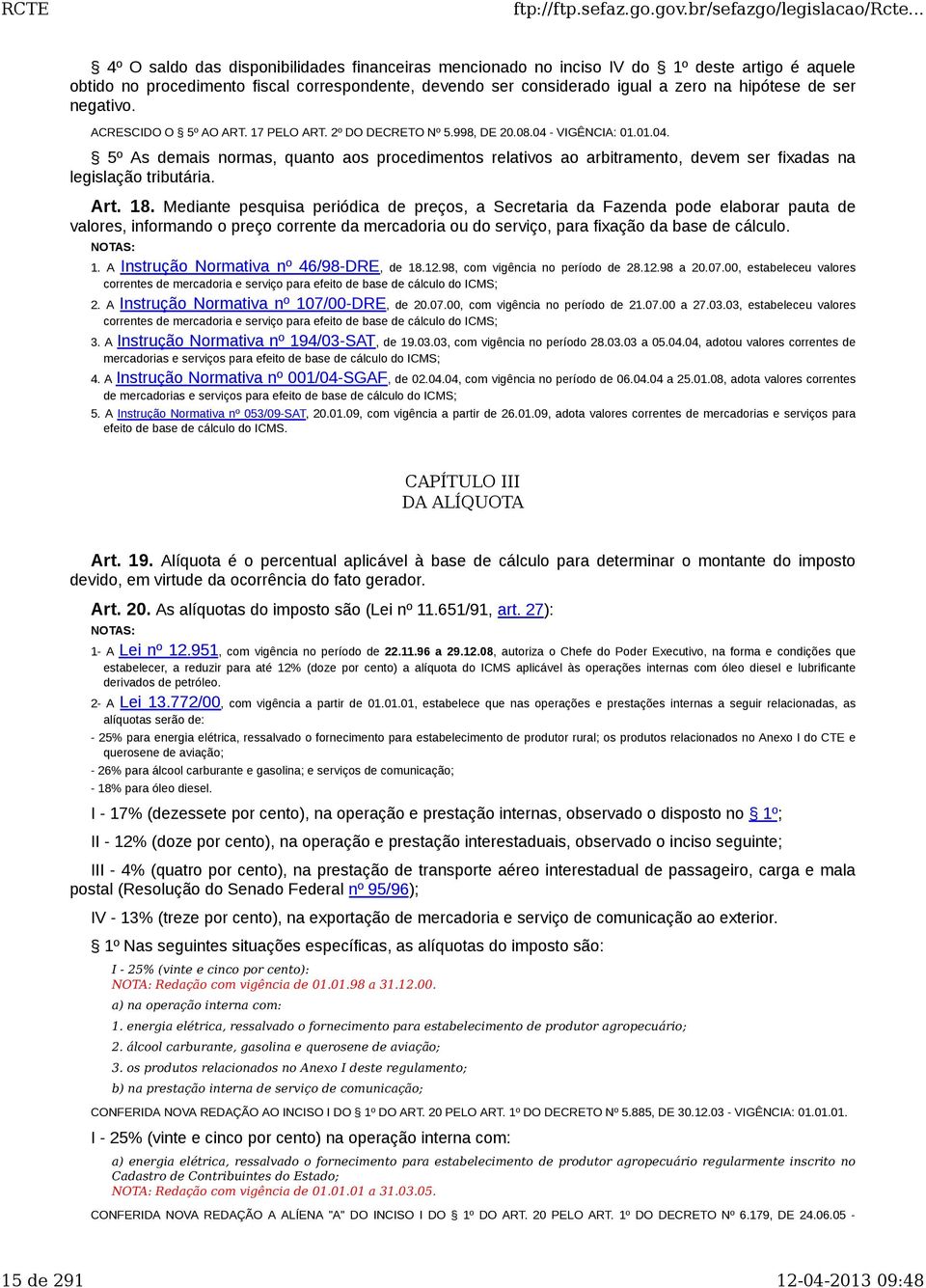 Art. 18. Mediante pesquisa periódica de preços, a Secretaria da Fazenda pode elaborar pauta de valores, informando o preço corrente da mercadoria ou do serviço, para fixação da base de cálculo.