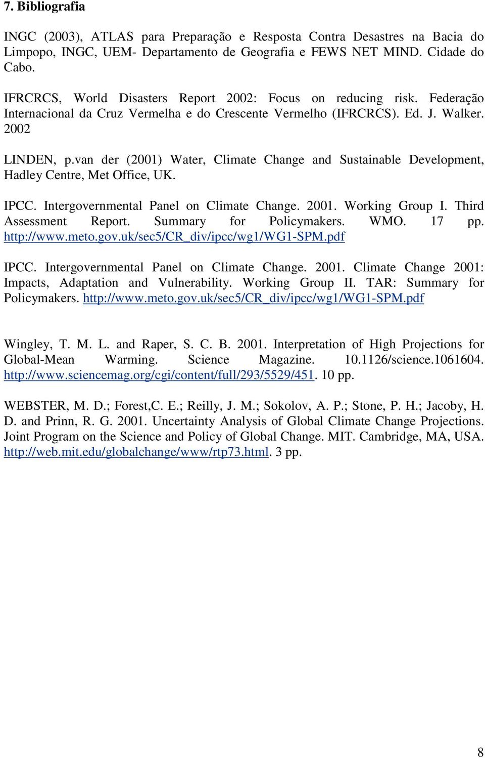 van der (2001) Water, Climate Change and Sustainable Development, Hadley Centre, Met Office, UK. IPCC. Intergovernmental Panel on Climate Change. 2001. Working Group I. Third Assessment Report.
