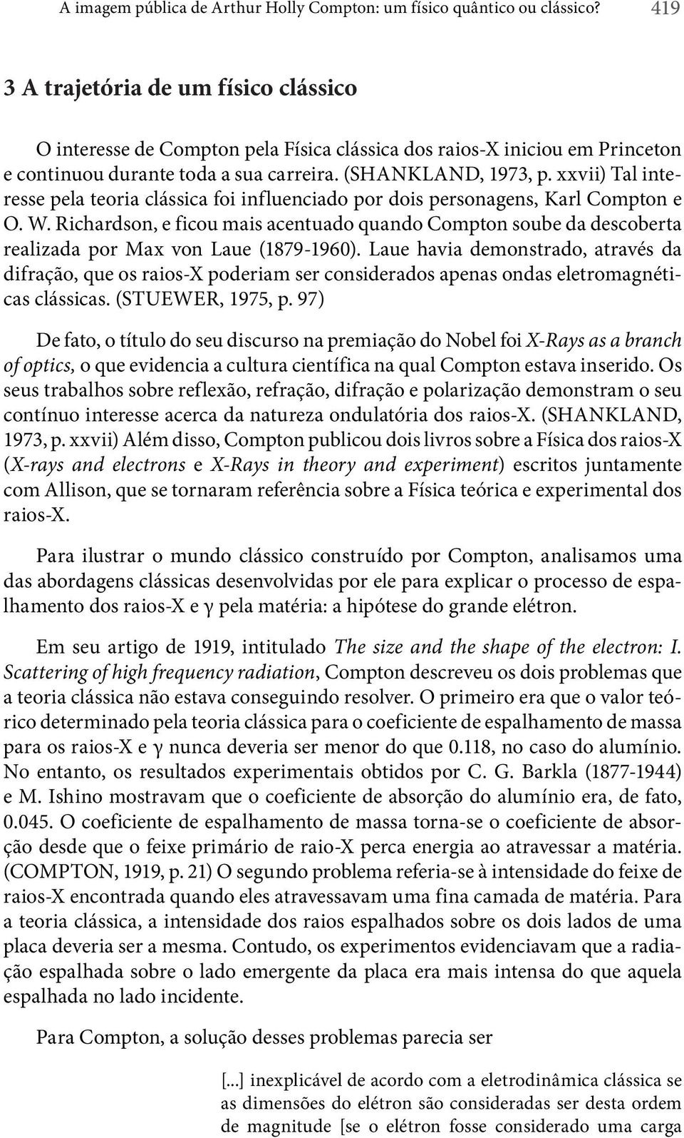 xxvii) Tal interesse pela teoria clássica foi influenciado por dois personagens, Karl Compton e O. W.