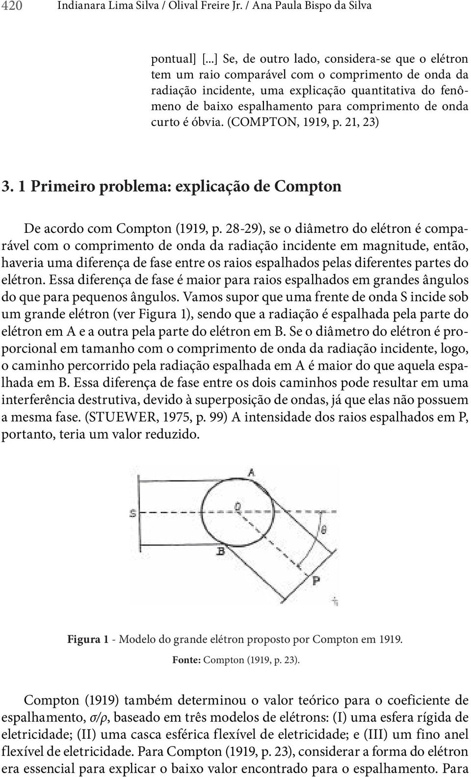 comprimento de onda curto é óbvia. (COMPTON, 1919, p. 21, 23) 3. 1 Primeiro problema: explicação de Compton De acordo com Compton (1919, p.