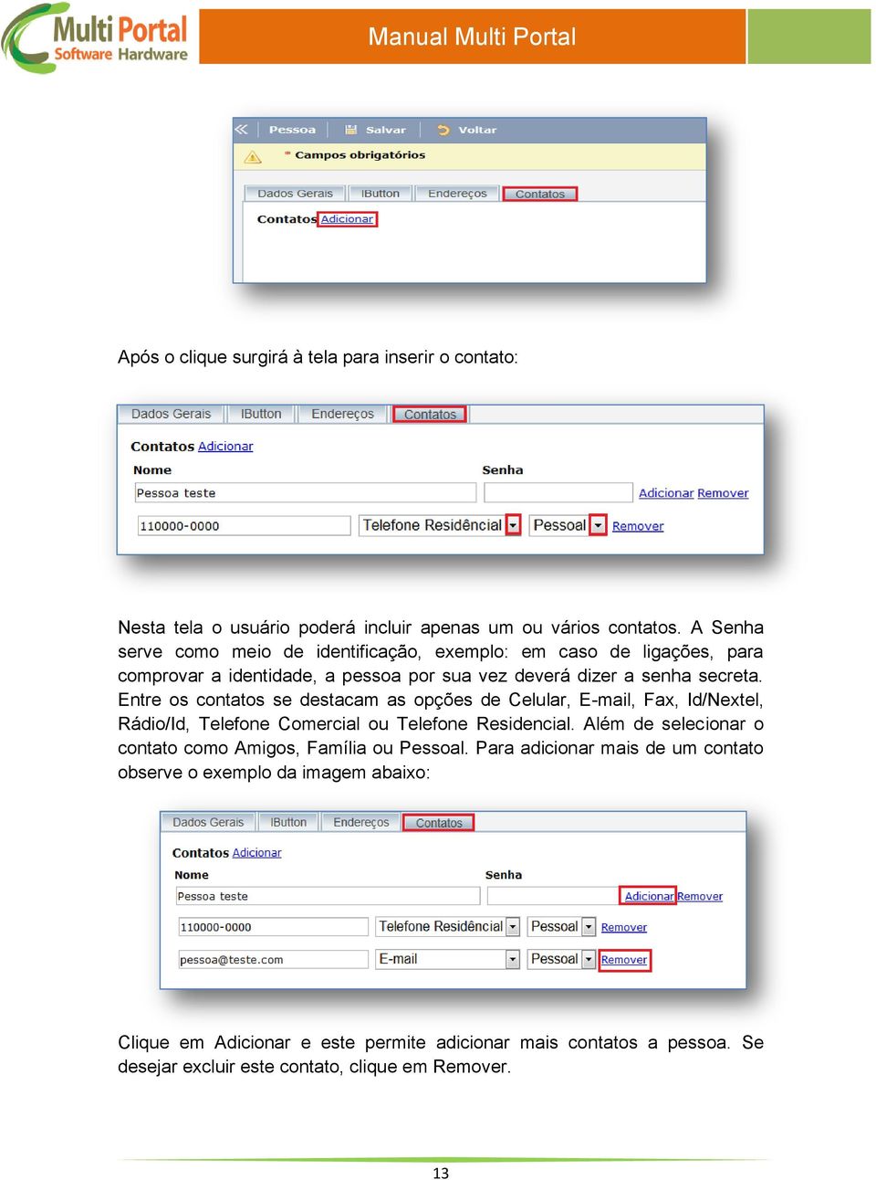 Entre os contatos se destacam as opções de Celular, E-mail, Fax, Id/Nextel, Rádio/Id, Telefone Comercial ou Telefone Residencial.