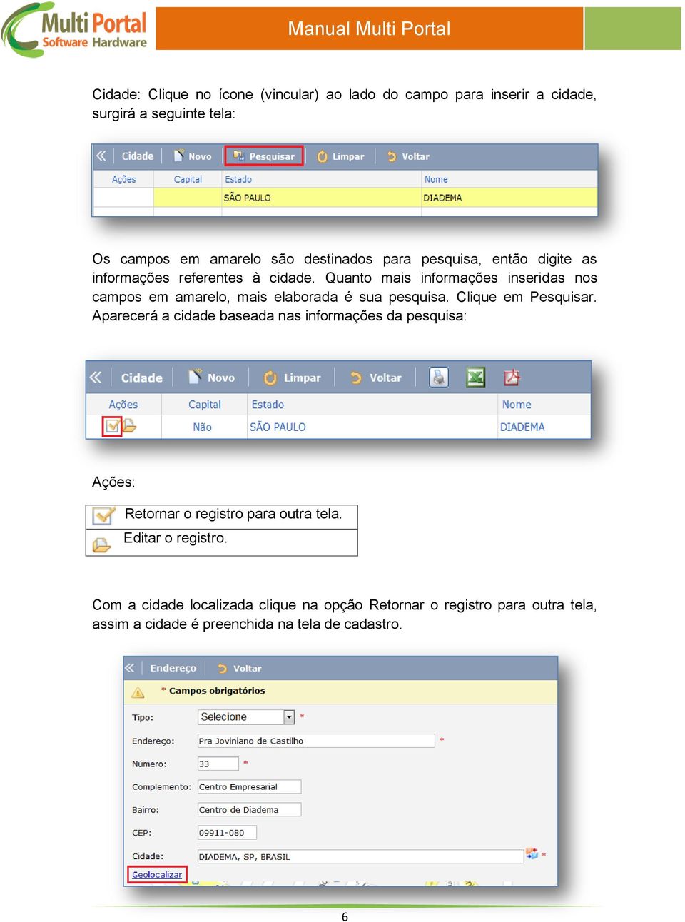 Quanto mais informações inseridas nos campos em amarelo, mais elaborada é sua pesquisa. Clique em Pesquisar.