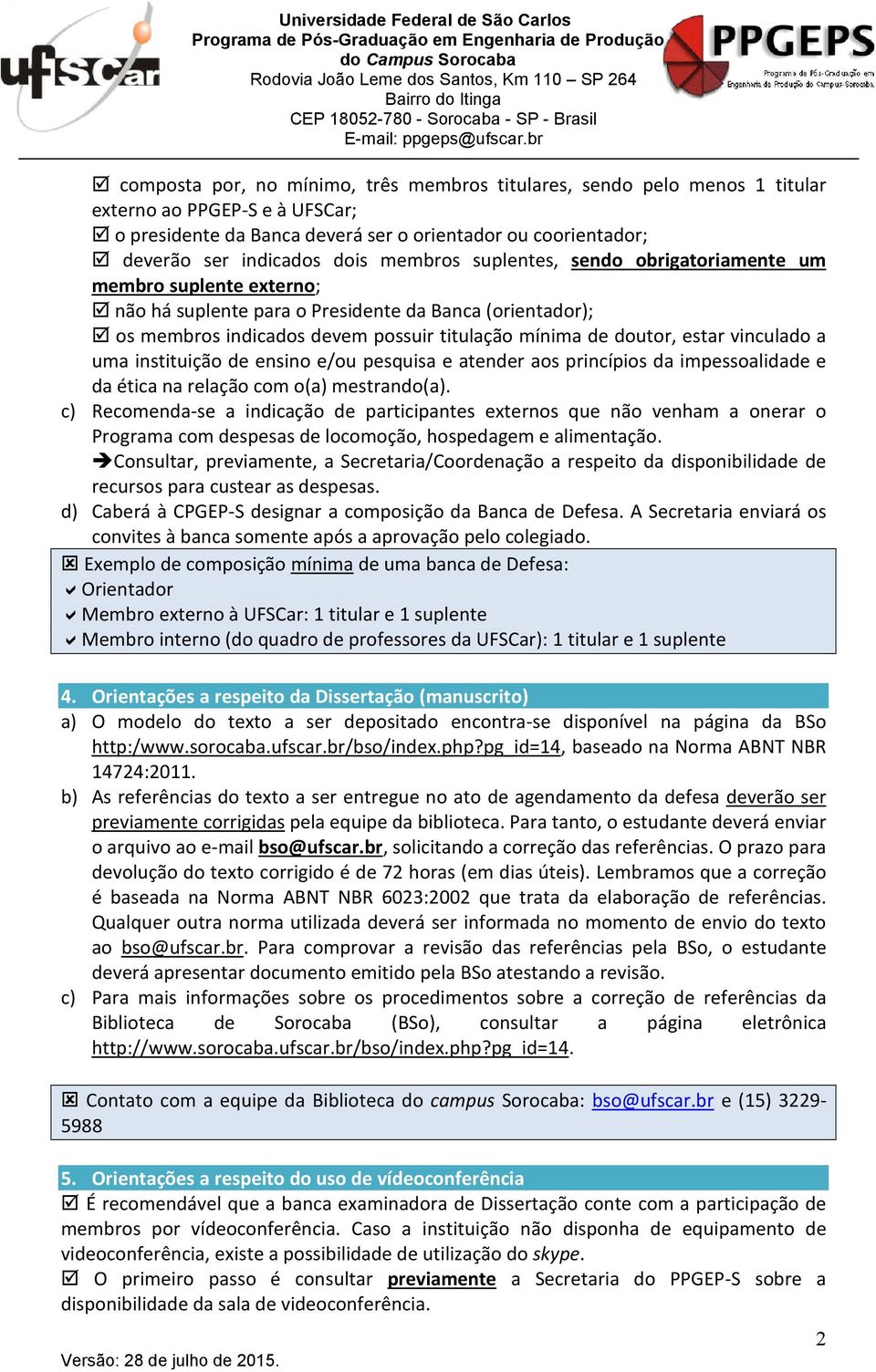 vinculado a uma instituição de ensino e/ou pesquisa e atender aos princípios da impessoalidade e da ética na relação com o(a) mestrando(a).