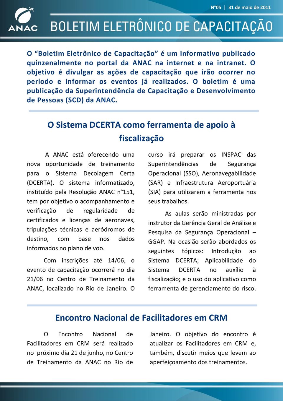 O boletim é uma publicação da Superintendência de Capacitação e Desenvolvimento de Pessoas (SCD) da ANAC.