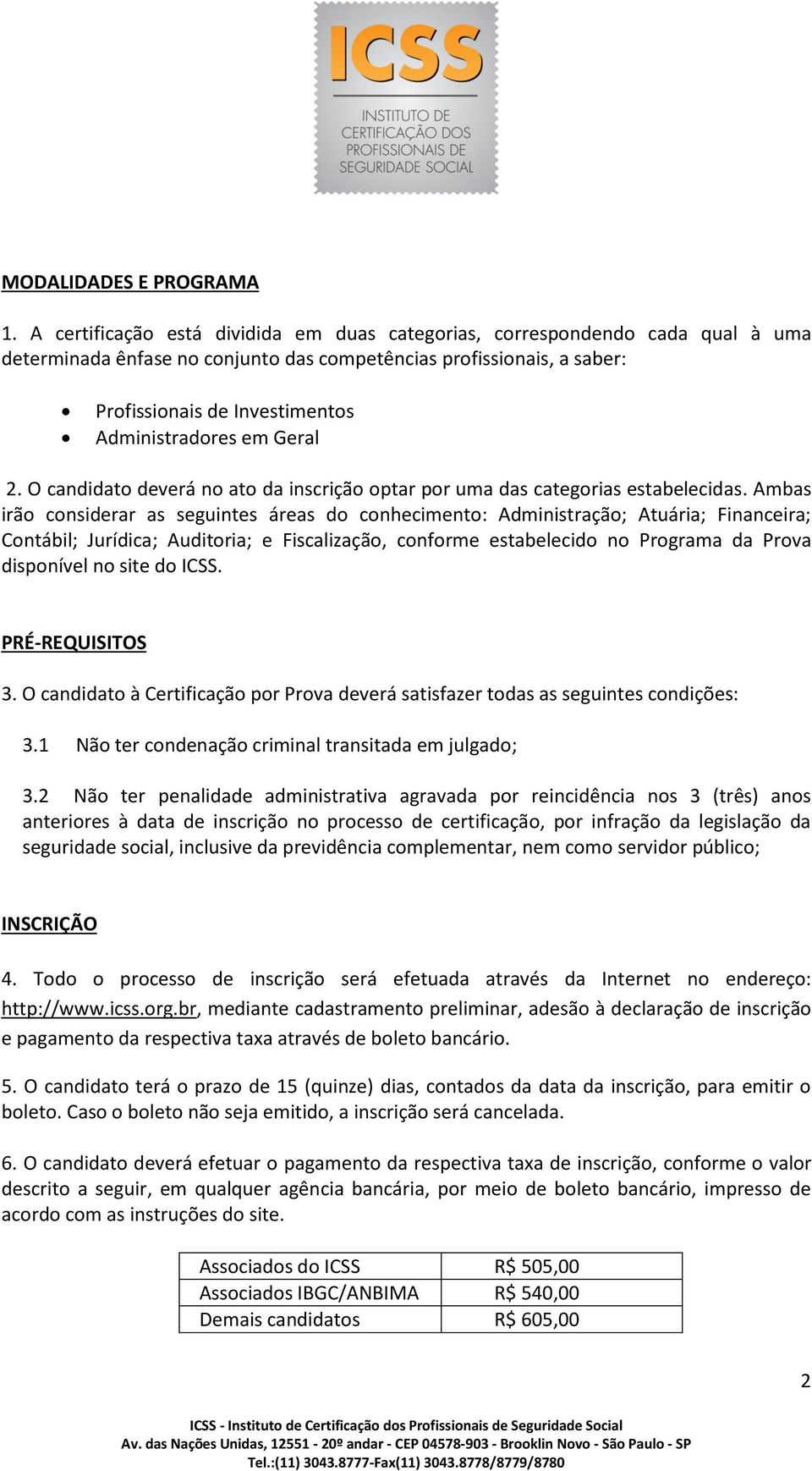 em Geral 2. O candidato deverá no ato da inscrição optar por uma das categorias estabelecidas.