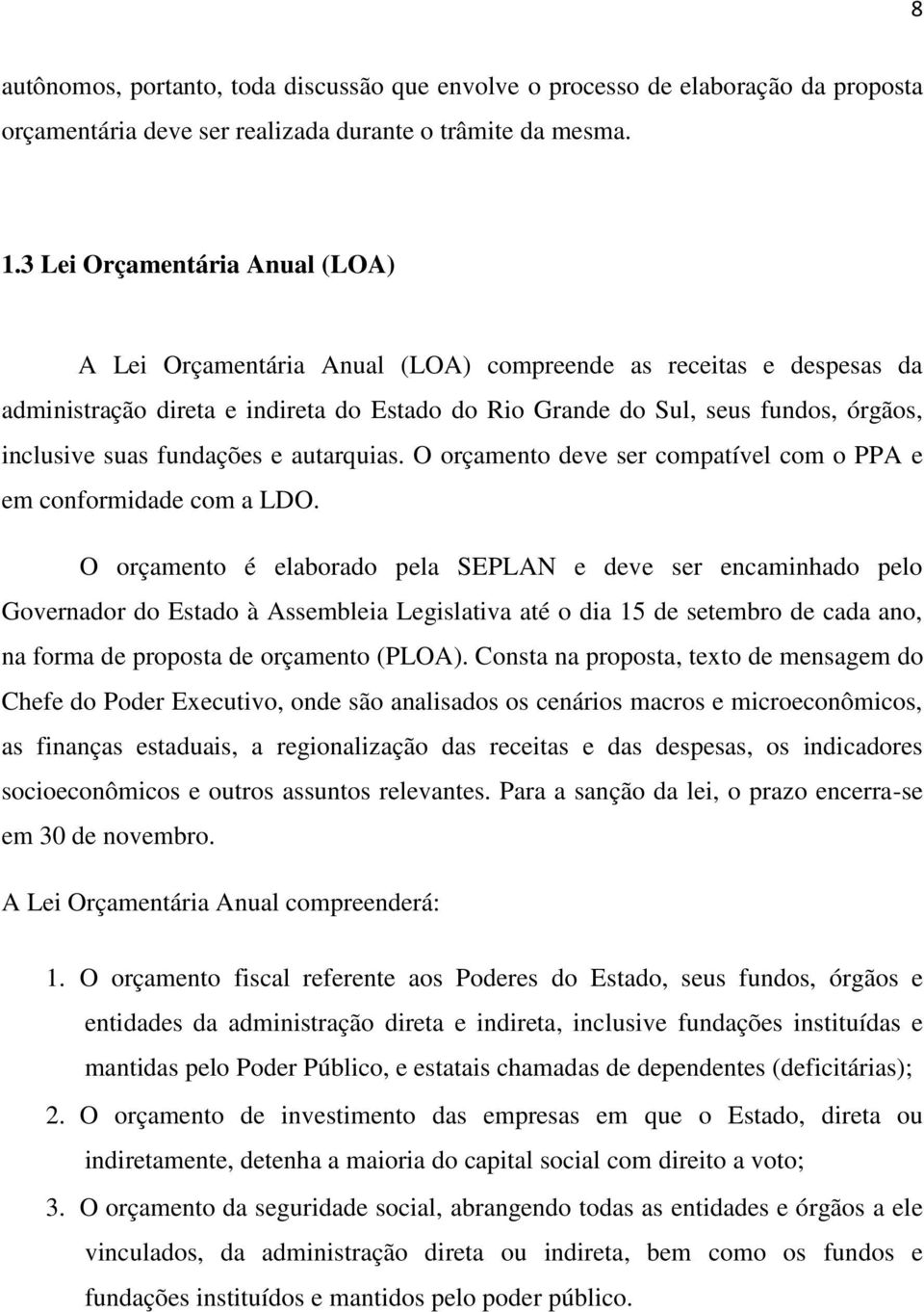 fundações e autarquias. O orçamento deve ser compatível com o PPA e em conformidade com a LDO.