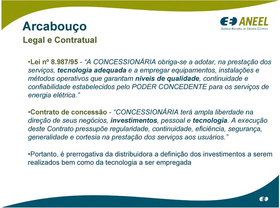 qualidade, continuidade e confiabilidade estabelecidos pelo PODER CONCEDENTE para os serviços de energia elétrica.