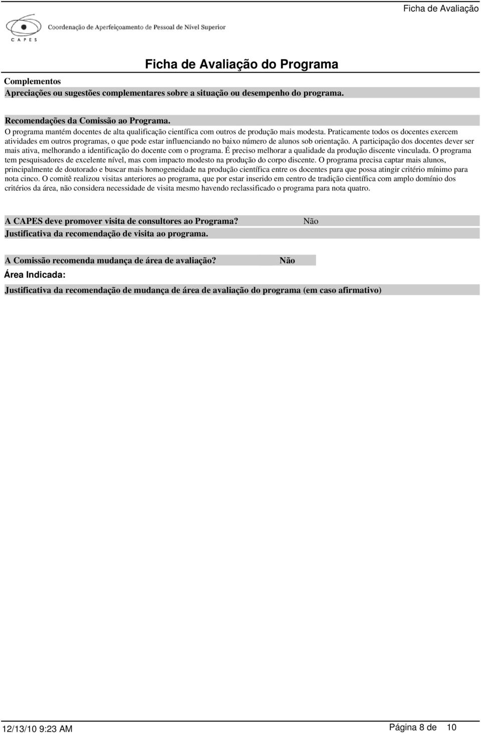 Praticamente todos os docentes exercem atividades em outros programas, o que pode estar influenciando no baixo número de alunos sob orientação.