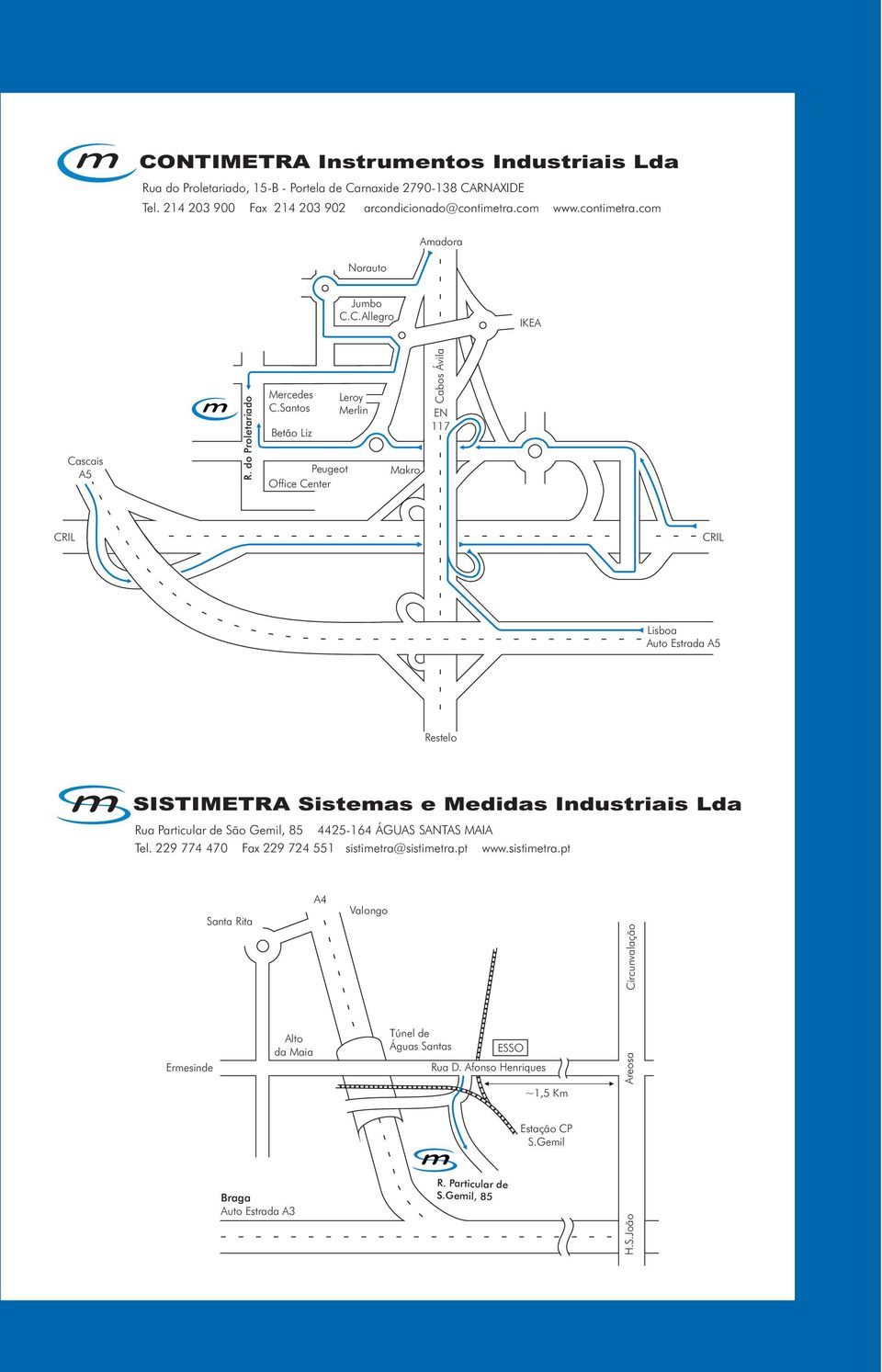 Santos Betão Liz Peugeot Office Center Leroy Merlin Makro Cabos Ávila EN 117 CRIL CRIL Auto Estrada A5 Restelo SISTIMETRA Sistemas e Medidas Industriais Lda Rua Particular de São Gemil, 85