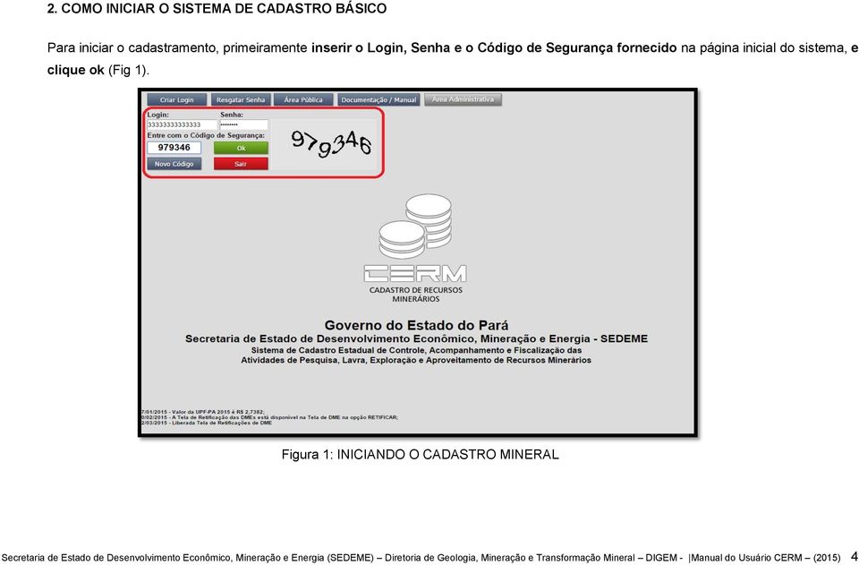 Figura 1: INICIANDO O CADASTRO MINERAL Secretaria de Estado de Desenvolvimento Econômico, Mineração e