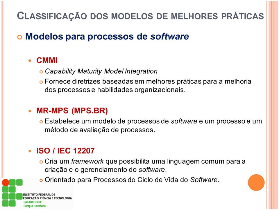 BR) Estabelece um modelo de processos de software e um processo e um método de avaliação de processos.
