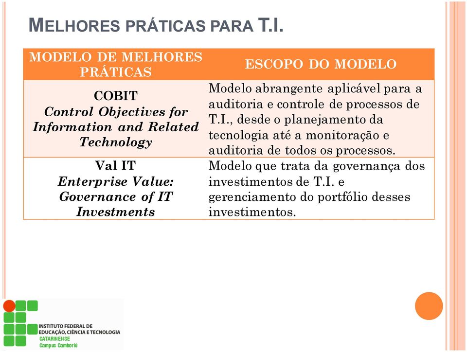 MODELO DE AS COBIT Control Objectives for Information and Related Technology Val IT Enterprise Value: Governance of