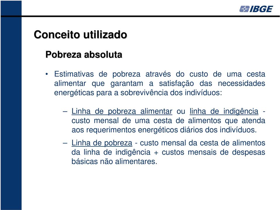 indigência - custo mensal de uma cesta de alimentos que atenda aos requerimentos energéticos diários dos indivíduos.