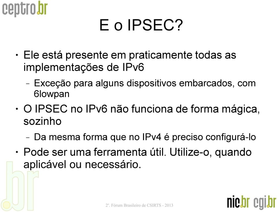 Exceção para alguns dispositivos embarcados, com 6lowpan O IPSEC no