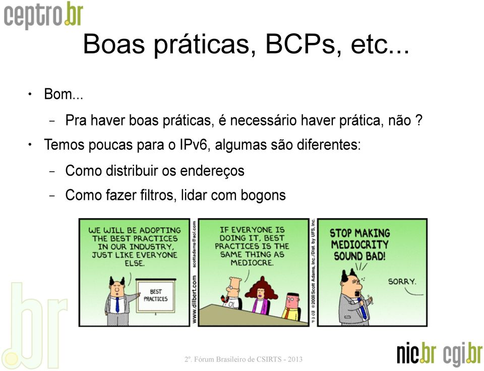 Temos poucas para o IPv6, algumas são diferentes: Como