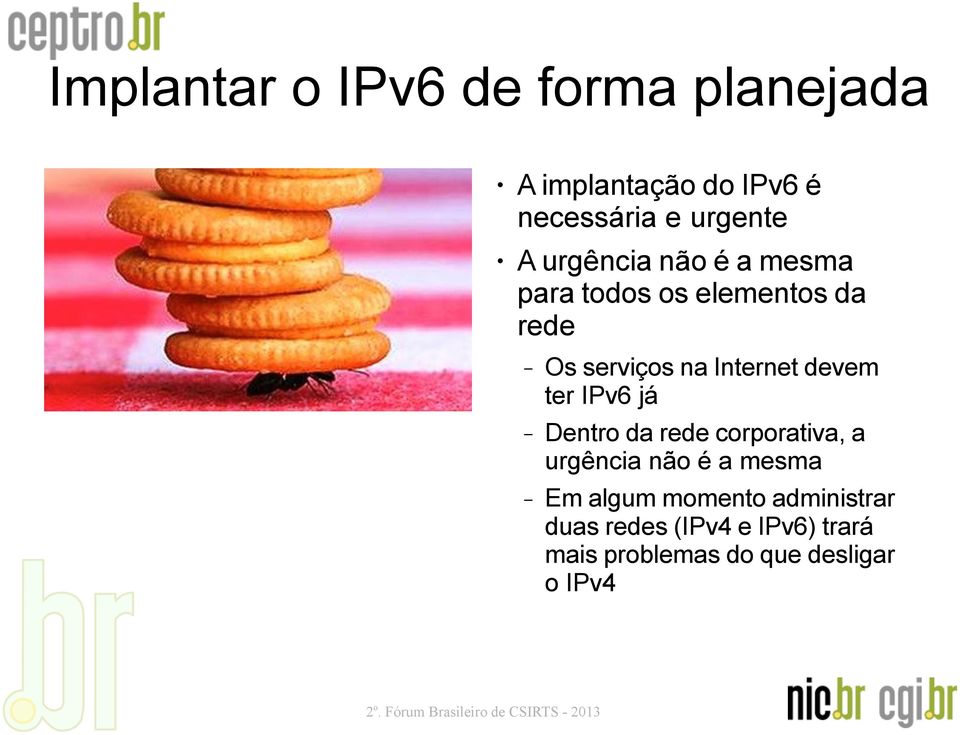 Dentro da rede corporativa, a urgência não é a mesma Em algum momento administrar duas redes