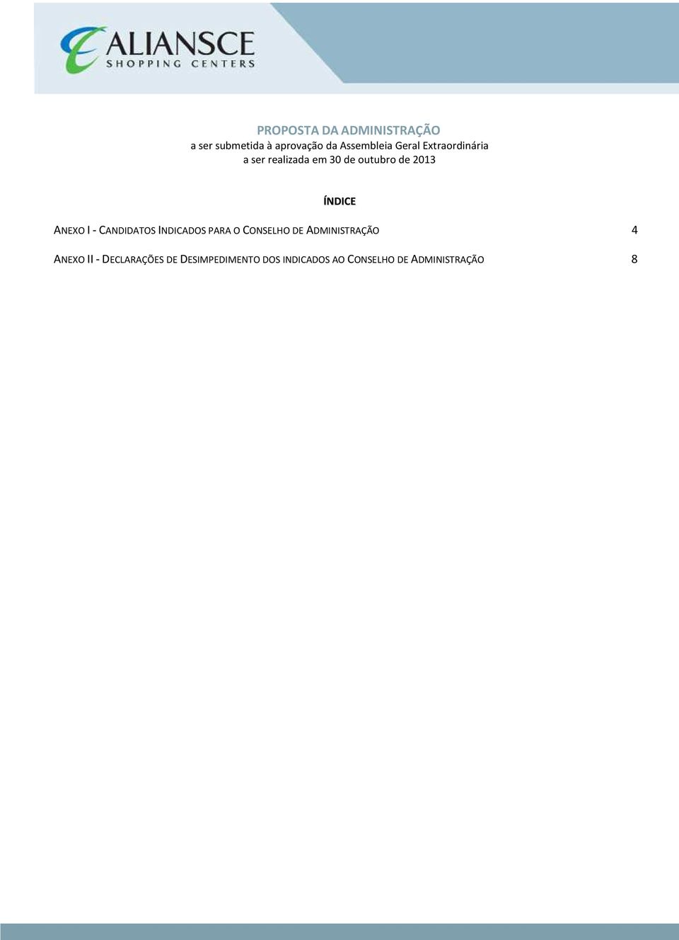 ANEXO I - CANDIDATOS INDICADOS PARA O CONSELHO DE ADMINISTRAÇÃO 4 ANEXO