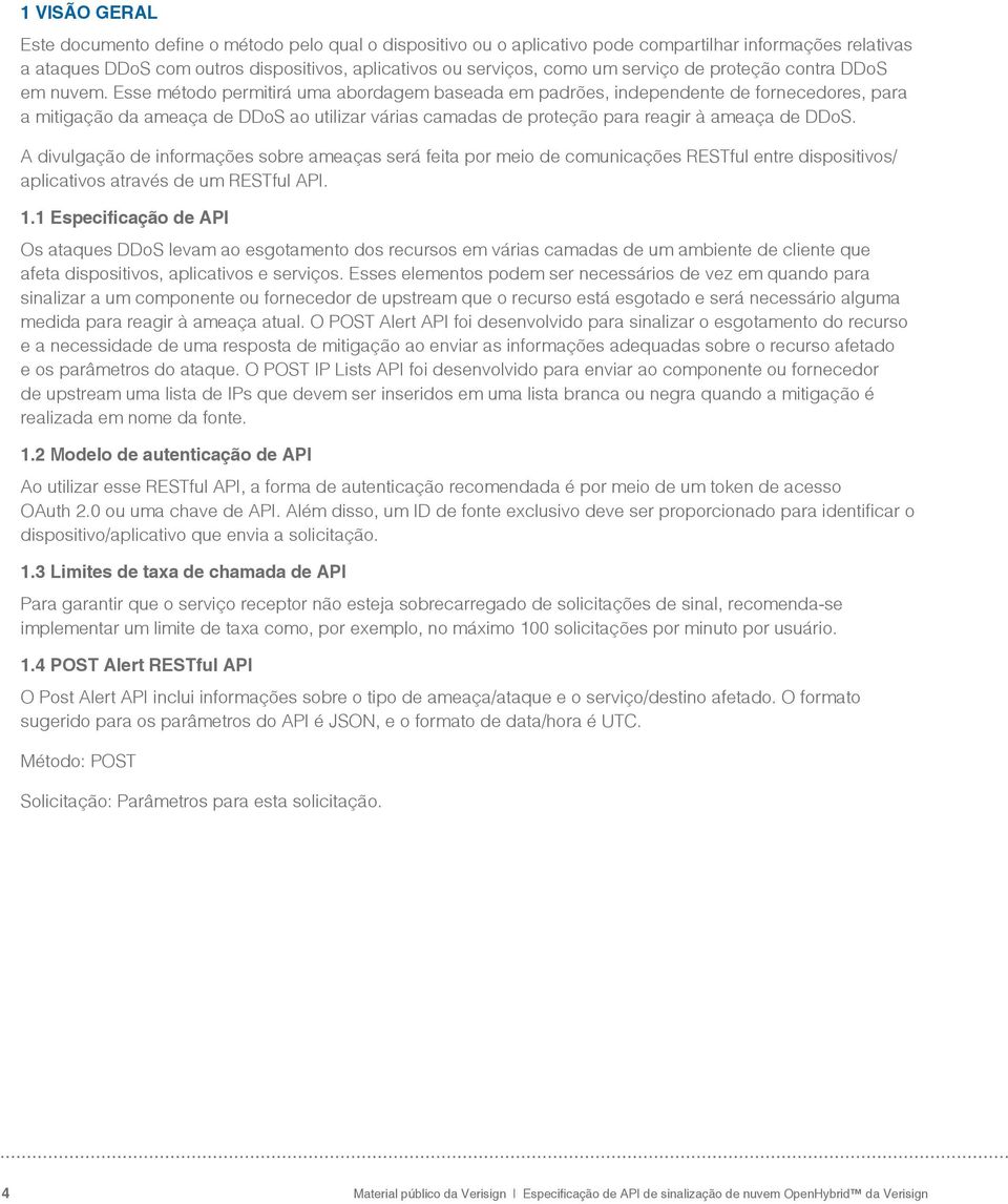 Esse método permitirá uma abordagem baseada em padrões, independente de fornecedores, para a mitigação da ameaça de DDoS ao utilizar várias camadas de proteção para reagir à ameaça de DDoS.