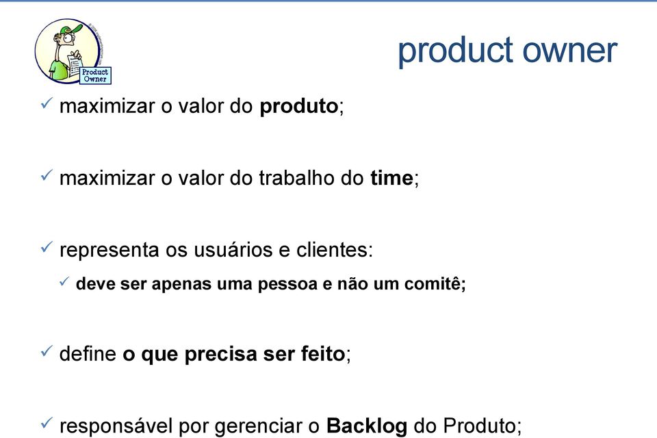 clientes: deve ser apenas uma pessoa e não um comitê; define