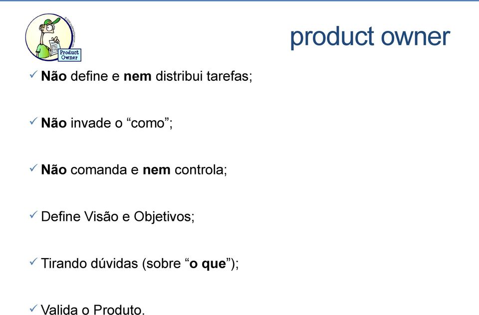 nem controla; Define Visão e Objetivos;