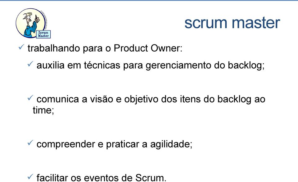 visão e objetivo dos itens do backlog ao time;