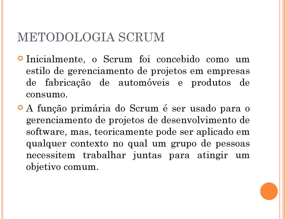 A função primária do Scrum é ser usado para o gerenciamento de projetos de desenvolvimento de
