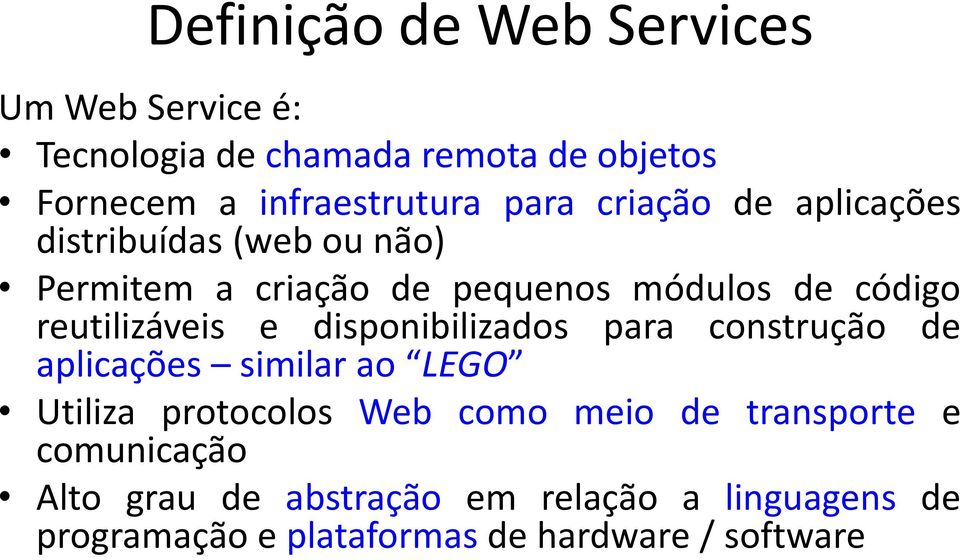 reutilizáveis e disponibilizados para construção de aplicações similar ao LEGO Utiliza protocolos Web como meio