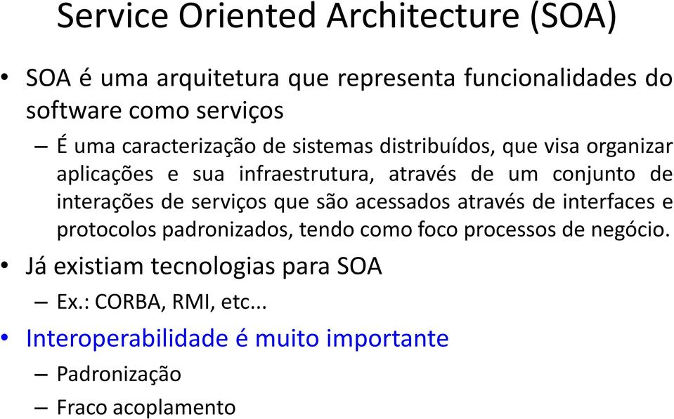 interações de serviços que são acessados através de interfaces e protocolos padronizados, tendo como foco processos de