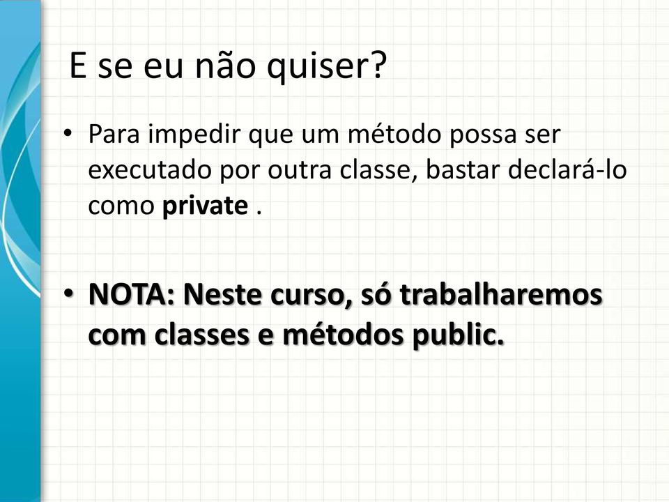 executado por outra classe, bastar declará-lo